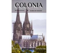 COLONIA GUIDA DI VIAGGIO: Scopri Colonia: le principali attrazioni, la cucina locale, la cultura, le gite di un giorno e i consigli degli esperti per un'avventura indimenticabile nella città del Reno