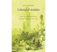 Colonial al-Andalus: Spain and the Making of Modern Moroccan Culture