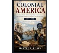 Colonial America: The Story of the Thirteen Colonies from Jamestown to the Dawn of Revolution (1607-1775): From the First English Settlements to the ... Spirit (The American History Journey Series)