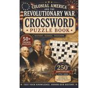 Colonial American and the Revolutionary War Crossword Puzzle Book: The Spirit of 1776 Crossword Collection: Over 50 Puzzles Challenging Your Knowledge ... the 13 Colonies, and the American Founders