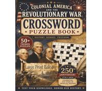 Colonial American and the Revolutionary War Crossword Puzzle Book: The Spirit of 1776 Crossword Collection: History, Heroes, Freedom: Large Print Edition