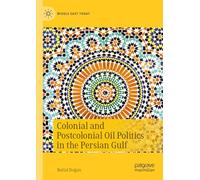 Colonial and Postcolonial Oil Politics in the Persian Gulf