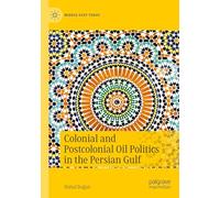Colonial and Postcolonial Oil Politics in the Persian Gulf