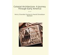 Colonial Architecture: A Journey Through Early America (Classic Books)