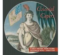 Colonial Capers: Odes, Anthems, Jigs & Reels by Early Music New York (2010-10-01)