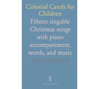 Colonial Carols for Children: Fifteen singable Christmas songs with piano accompaniment, words, and music