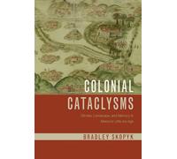 Colonial Cataclysms: Climate, Landscape, and Memory in Mexico's Little Ice Age (Latin American Landscapes)