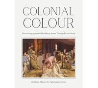 Colonial Colour - Discovering Australia's Heidelberg Artists Through Picture Study: Charlotte Mason Art Appreciation Series