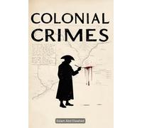 Colonial Crimes: 100 True Stories of Oppression and Resistance (Oppression & Injustice)