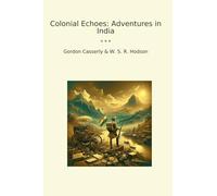 Colonial Echoes: Adventures in India (Classic Books)