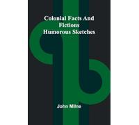 Colonial Facts And Fictions: Humorous Sketches