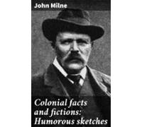 Colonial Facts And Fictions: Humorous Sketches (ebook)