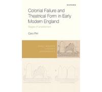 Colonial Failure and Theatrical Form in Early Modern England: Stages of Unsettlement (Early Modern Literary Geographies)