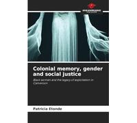 Colonial memory, gender and social justice: Black women and the legacy of exploitation in Cameroon