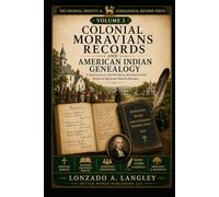 COLONIAL MORAVIANS RECORDS AND AMERICAN INDIAN GENEALOGY (The Canon Series: Colonial Church Records of Indigenous Americans and Africans)