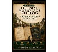 COLONIAL MORAVIANS RECORDS AND AMERICAN INDIAN GENEALOGY (The Canon Series: Colonial Church Records of Indigenous Americans and Africans)