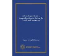 Colonial opposition to imperial authority during the French and Indian war