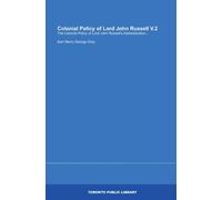 Colonial Policy of Lord John Russell V.2: The Colonial Policy of Lord John Russell's Administration...