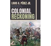 Colonial Reckoning: Race and Revolution in Nineteenth-Century Cuba