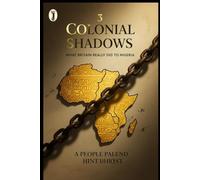 Colonial Shadows: What Britain Really did to Nigeria (Chronicles of Nigeria's Past Series)
