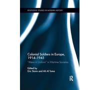 Colonial Soldiers in Europe, 1914-1945: "Aliens in Uniform" in Wartime Societies (Routledge Studies in Modern History)