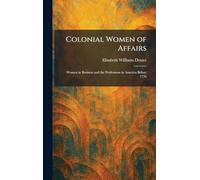 Colonial Women of Affairs: Women in Business and the Professions in America Before 1776