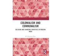 Colonialism and Communalism: Religion and Changing Identities in Modern India