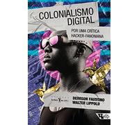 Colonialismo Digital por uma Critica Hacker-fanoniana (Em Portugues do Brasil)
