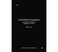 Colonialismo semantico: La conquista invisibile del linguaggio e del senso (Sezione Ombra - Dispositivi del potere invisibile)