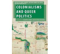 Colonialisms and Queer Politics: Sexualities, Genders, and Unsettling Colonialities (Oxford Studies in Gender and International Relations)