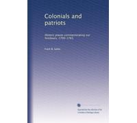 Colonials and patriots: Historic places commemorating our forebears, 1700-1783,: Volume 2