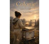 Colonie - Le journal de la dernière gardienne des abeilles: Roman intime d'une apicultrice dans un monde sans abeilles