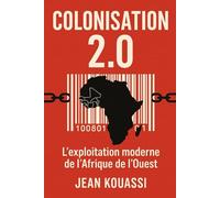 Colonisation 2.0 : L’exploitation moderne de l’Afrique de l’Ouest