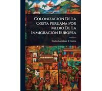 Colonización De La Costa Peruana Por Medio De La Inmigración Europea