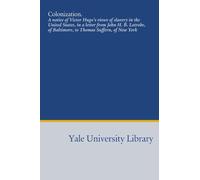 Colonization.: A notice of Victor Hugo's views of slavery in the United States, in a letter from John H. B. Latrobe, of Baltimore, to Thomas Suffern, of New York