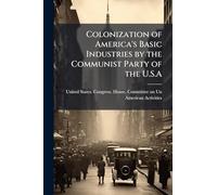 Colonization of America's Basic Industries by the Communist Party of the U.S.A