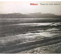 Colonnello I. (Cur.) - Milano. Verso La Cittã€ Nuova