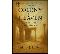 Colony of Heaven: A Fresh Look at Ephesians (Fireproof Commentaries)