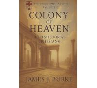 Colony of Heaven: A Fresh Look at Ephesians (Fireproof Commentaries)