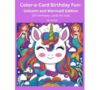 Color-a-Card Birthday Fun: Unicorn and Mermaid Edition: DIY birthday cards for kids