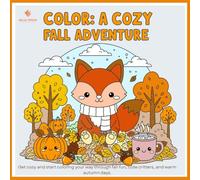 Color: A Cozy Fall Adventure: Get cozy and start coloring your way through fall fun, cute critters, and warm autumn days.