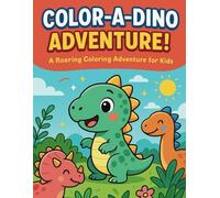 Color-a-Dino Adventure!: A Roaring Coloring Adventure For Kids