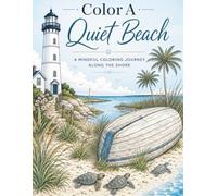 Color A Quiet Beach: A Mindful Coloring Journey Along The Shore (The Quiet Coloring Series - Color in Nature for Relaxation)