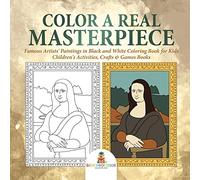 Color a Real Masterpiece : Famous Artists' Paintings in Black and White Coloring Book for Kids | Children's Activities, Crafts & Games Books