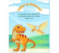 Color-a-Saurus: A Roaring Fun Dinosaur Coloring Book for Kids Ages 3-6: 30 roar-some dinosaur coloring pages!