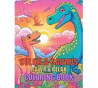 Color-a-saurus: Rawr & Relax Coloring Book