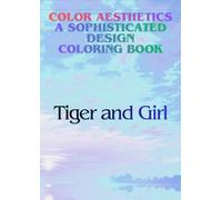 Color Aesthetics A sophisticated design coloring book (Tiger and Girl)