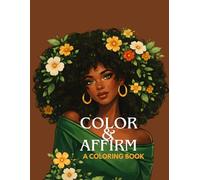 Color & Affirm: A Coloring Book: A Self-Love and Confidence Coloring Book for Black Women