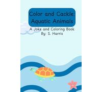 Color and Cackle: Aquatic Animals: 30 Pages of Underwater Fun with Jokes & Coloring for Kids Ages 4 to 8