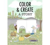 Color and Create a Story: A Creative Writing and Coloring Activity Book for Kids Ages 6-10 to Spark Imagination and Storytelling